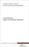 Caroline Guibet Lafaye et Jean-Louis Vieillard-Baron - L'esthétique dans le système hégélien.