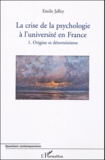 Emile Jalley - La crise de la psychologie à l'université de France - Tome 1 : Origine et déterminisme.