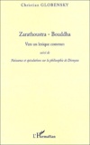 Christian Globensky - Zarathoustra - Bouddha - Vers un lexique commun suivi de Naissance et spéculations sur la philosophie de Dionysos.