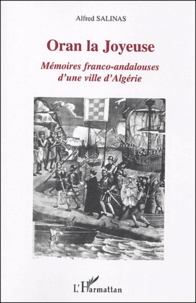 Alfred Salinas - Oran la Joyeuse - Mémoires franco-andalouses d'une ville d'Algérie.