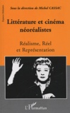 Michel Cassac - Littérature et cinéma néoréalistes - Réalisme, Réel et Représentation.