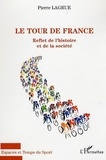 Pierre Lagrue - Le tour de France : reflet de l'histoire et de la société.