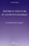Paul Bercherie - Les fondements de la clinique - Tome 1, Histoire et structure du savoir psychatrique.