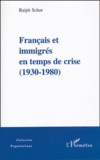 Ralph Schor - Français et immigrés en temps de crise - (1930-1980).