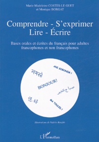 Marie-Madeleine Costes-Le Guet - Comprendre-S'exprimer-Lire-Ecrire - Bases orales et écrites du français pour adultes francophones et non francophones.