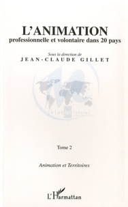 Jean-Claude Gillet - L'animation professionnelle et volontaire dans 20 pays - Animation et territoires - Tome 2.