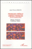 Jean-Pierre Arsaye - Français-créole/créole-français - De la traduction, Ethique, pratiques, problèmes, enjeux.