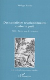 Philippe Riviale - Des socialistes révolutionnaires contre le parti - 1900 : Ecrits sous les cendres.
