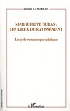 Brigitte Cassirame - Marguerite Duras :  les lieux du ravissement - Le cycle romanesque asiatique. Représentation de l'espace.
