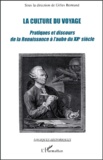 Gilles Bertrand - La culture du voyage - Pratiques et discours de la Renaissance à l'aube du XXe siècle.