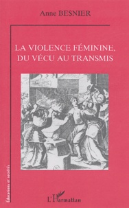 Anne Besnier - La violence féminine, du vécu au transmis.