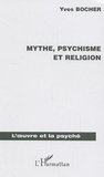 Yves Bocher - Mythe, psychisme et religion.