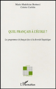 Marie-Madeleine Bertucci et Colette Corblin - Quel français à l'école? - Les programmes de français face à la diversité linguistique.