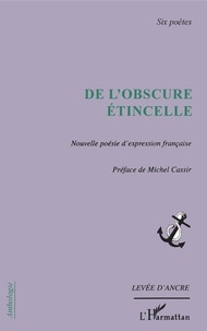 Michel Cassir - De l'obscure étincelle - Nouvelle poésie d'expression française.