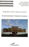 Catherine Durandin - Perspectives roumaines - Du postcommunisme à l'intégration européenne.