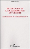 Renaud Denuit - Heidegger et l'exacerbation du Centre - Aux fondements de l'authenticité nazie ?.