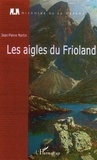 Jean-Pierre Martin - Les aigles du Frioland.