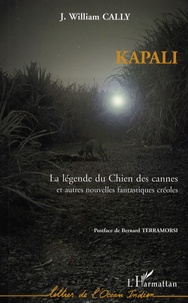 Jean-William Cally - Kapali - La légende du Chien des cannes et autres nouvelles fantastiques créoles.