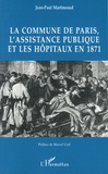 Jean-Paul Martineaud - La Commune de Paris, l'Assistance Publique et les hôpitaux en 1871.