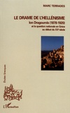 Marc Terrades - Le drame de l'hellénisme - Ion Dragoumis (1878-1920) et la question nationale en Grèce au début du XXe siècle.