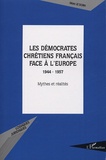 Marc Le Dorh - Les démocrates chrétiens français face à l'Europe - Mythes et réalités.