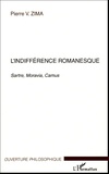 Pierre Zima - L'indifférence romanesque - Sartre, Moravia, Camus.