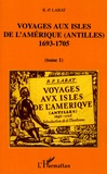Jean-Baptiste Labat - Voyages aux isles de l'Amériques (Antilles) 1693-1705 - Tome 1.