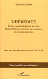 Théodule Ribot - L'hérédité - Etude psychologique sur ses phénomènes, ses lois, ses causes, ses conséquences (1873).