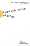 Pierre Moeglin et Gaëtan Tremblay - L'avenir de la télévision généraliste.