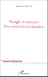 Daniel Cuisinier - Energie et transport - Deux révolutions indispensables La pénurie d'énergie : une chance pour la France.