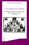 Claire Gheeraert-Graffeuille - La cuisine et le forum - L'émergence des femmes sur la scène publique pendant la Révolution anglaise (1640-1660).