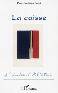 Pierre-Dominique Parent - La caisse.