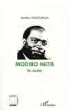 Modibo Diagouraga - Modibo Keïta - Un destin.