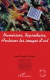 Jean-Claude Chirollet - Numériser, reproduire, archiver les images d'art.