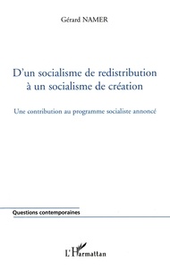 Gérard Namer - D'un socialisme de redistribution à un socialisme de création - Une contribution au programme socialiste annoncé.