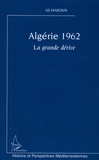 Ali Haroun - Algérie 1962 - La grande dérive.