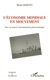 Bruno Baratz - L'économie mondiale en mouvement - Vers un nouvel environnement géoéconomique.