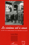 Laurent Marie - Le cinéma est à nous - Le PCF et le cinéma français de la Libération à nos jours.