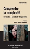 Robin Fortin - Comprendre la complexité - Introduction à La Méthode d'Edgar Morin.