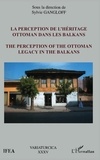 Sylvie Gangloff - La perception de l'héritage ottoman dans les balkans.
