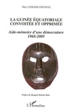 Max Liniger-Goumaz - La Guinée équatoriale opprimée et convoitée : aide-mémoire d'une démocrature 1968-2005.