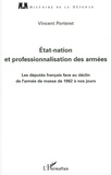Vincent Porteret - Etat-nation et professionnalisation des armées - Les députés français face au déclin de l'armée de masse de 1962 à nos jours.