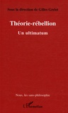 Gilles Grelet - Théorie-Rébellion - Un ultimatum.