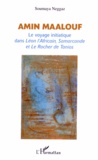 Soumaya Neggaz - Amin Maalouf - Le voyage initiatique dans Léon l'Africain, Samarcande et Le Rocher de Tanios.