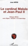 Jean Mpisi - Cardinal Malula et Jean-Paul II : dialogue difficile entre l'Eglise africaine et le Saint-Siège.