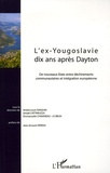 André-Louis Sanguin et Amaël Cattaruzza - L'ex-Yougoslavie dix ans après Dayton - De nouveaux Etats entre déchirements communautaires et intégration européenne.