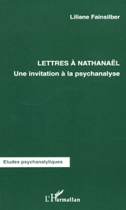 Liliane Fainsilber - Lettres à Nathanaël - Une invitation à la psychanalyse.