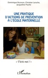 Dominique Brunson et Christian Laroche - Une pratique d'actions de prévention à l'école maternelle - "T'écris-moi ?".