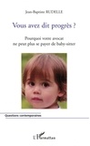 Jean-Baptiste Rudelle - Vous avez dit progrès ? - Pourquoi votre avocat ne peut plus se payer de baby-sitter.