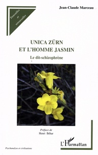 Jean-Claude Marceau - Unica Zürn et l'homme jasmin - Le dit-schizophrène.